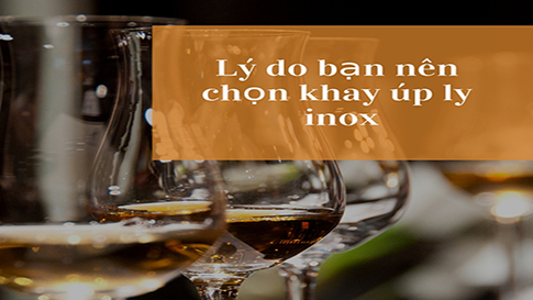 Lý do bạn nên lựa chọn khay úp ly inox cho gian bếp nhà mình?